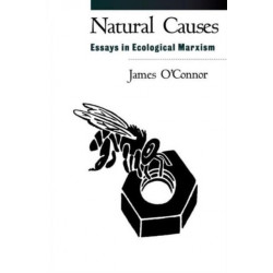 Natural Causes: Essays in Ecological Marxism