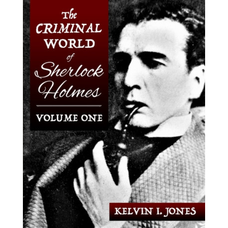 The Criminal World Of Sherlock Holmes - Volume One