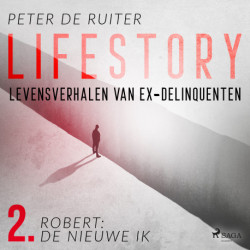 Lifestory- Levensverhalen van ex-delinquenten- Robert: de nieuwe ik