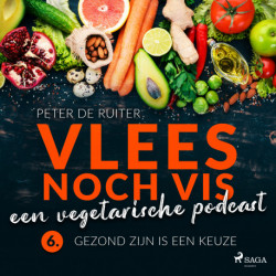 Vlees noch vis - een vegetarische podcast- Gezond zijn is een keuze