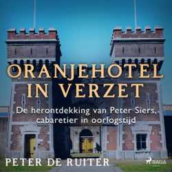 Oranjehotel in verzet- De herontdekking van Peter Siers, cabaretier in oorlogstijd