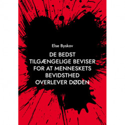 De bedst tilgængelige beviser for at menneskets bevidsthed overlever døden: En kort forklaring på, hvorfor døden er en illusion