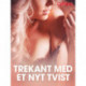 Trekant med et nyt tvist - erotiske noveller