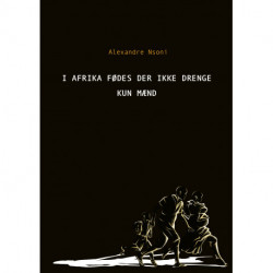 I Afrika fødes der ikke drenge - kun mænd