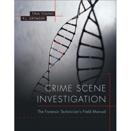 Crime Scene Investigation: The Forensic Technician's Field Manual
