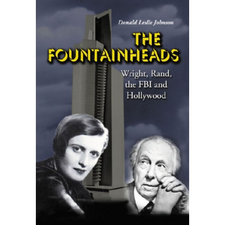 The Fountainheads: Wright, Rand, the FBI and Hollywood