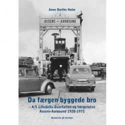 Da færgen byggede bro: A/S Lillebelts-Overfarten og færgeruten Assens-Aarøsund 1920-1972