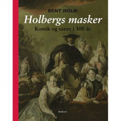 Holbergs masker: Komik og satire i 300 år