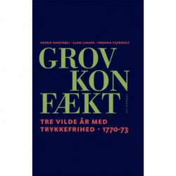Grov Konfækt: Tre vilde år med trykkefrihed 1770-73
