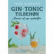 Gin * Tonic * Tilbehør - masser af nye opskrifter