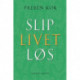 Slip livet løs