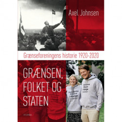 Grænsen, folket og staten: Grænseforeningens historie 1920-2020