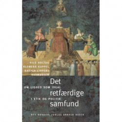 Det retfærdige samfund: om lighed som ideal i etik og politik