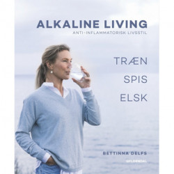 Alkaline Living - Anti-inflammatorisk livsstil: Træn, spis, elsk