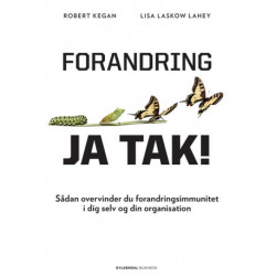 Forandring, ja tak!: Sådan overvinder du forandringsimmunitet i dig selv og din organisation