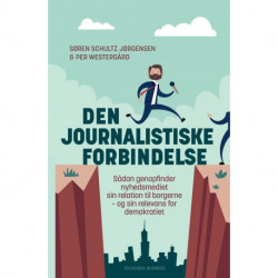 Den journalistiske forbindelse: Sådan genopfinder nyhedsmediet sin relation til borgerne – og sin relevans for demokratiet