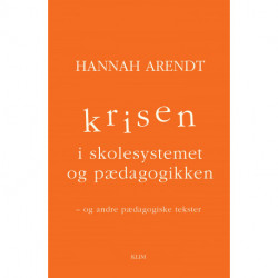 Krisen i skolesystemet og pædagogikken: – og andre pædagogiske tekster