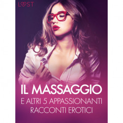 Il massaggio e altri 5 appassionanti racconti erotici