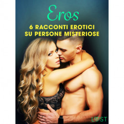 Eros - 6 racconti erotici su persone misteriose