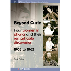 Beyond Curie: Four Women in Physics and Their Remarkable Discoveries, 1903 to 1963