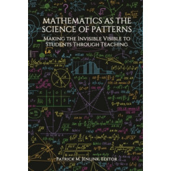 Mathematics as the Science of Patterns: Making the Invisible Visible to Students Through Teaching