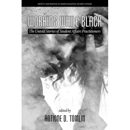 Working While Black: The Untold Stories of Student Affairs Practitioners