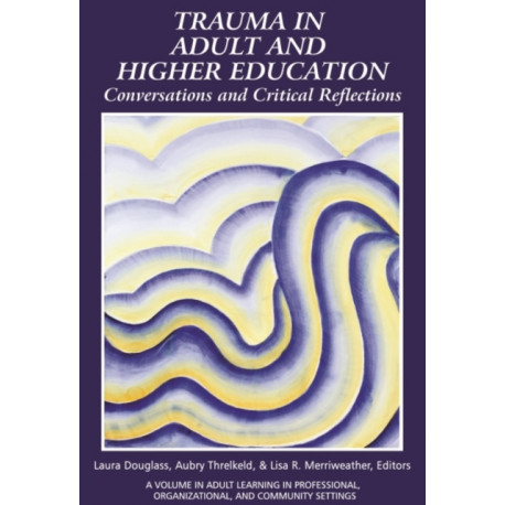 Trauma in Adult and Higher Education: Conversations and Critical Reflections