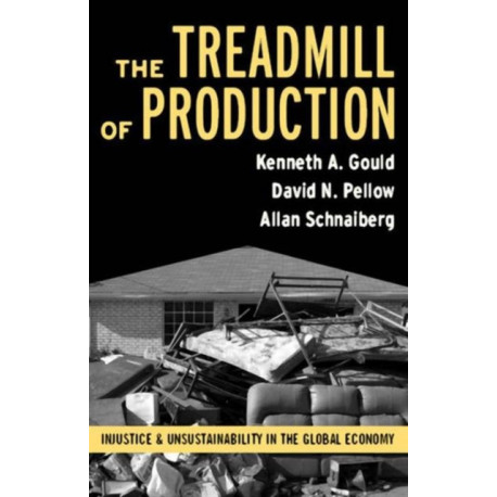 Treadmill of Production: Injustice and Unsustainability in the Global Economy