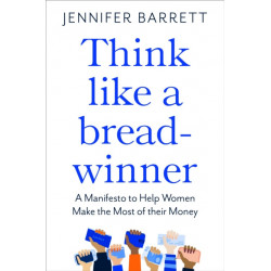 Think Like a Breadwinner: A  Manifesto to Help Women Make the Most of their Money