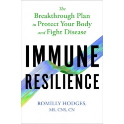Immune Resilience: The Breakthrough Plan to Protect Your Body and Fight Disease