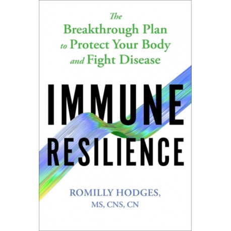 Immune Resilience: The Breakthrough Plan to Protect Your Body and Fight Disease
