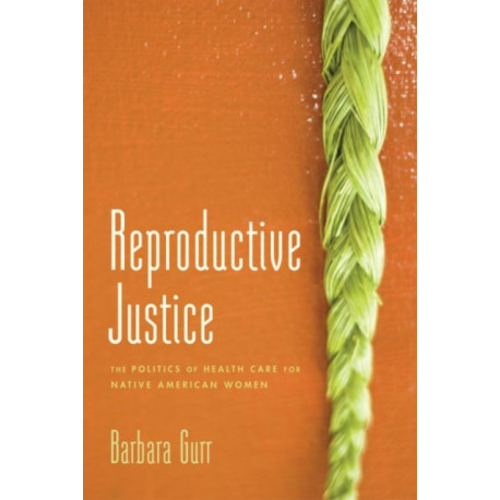 Reproductive Justice: The Politics of Health Care for Native American Women