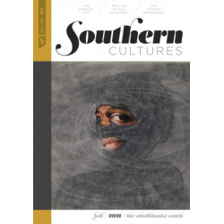 Southern Cultures: the Abolitionist South: Volume 27, Number 3 - Fall 2021 Issue