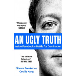 An Ugly Truth: Inside Facebook's Battle for Domination