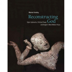 Reconstructing God: Style, Hydraulics, Political Power and Angkor's West Mebon Visnu