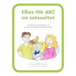 Elbas lille ABC om seksualitet: Et bidrag til udviklingen af sunde og velfungerende mennesker