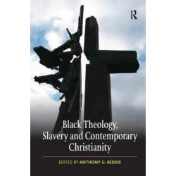 Black Theology, Slavery and Contemporary Christianity: 200 Years and No Apology