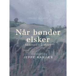 Når bønder elsker. Skuespil i 5 akter