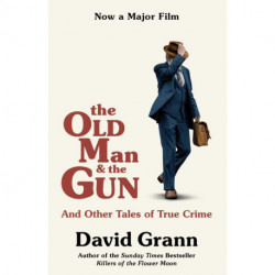 The Old Man and the Gun: And Other Tales of True Crime - Film tie-in