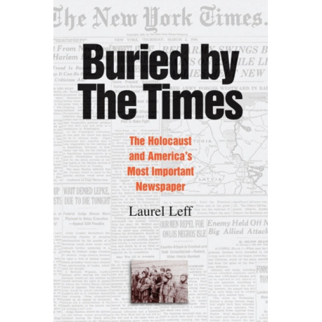 Buried by the Times: The Holocaust and America's Most Important Newspaper