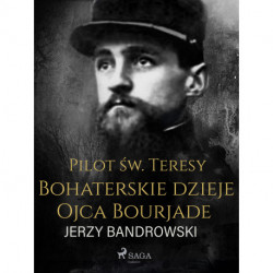Pilot św. Teresy. Bohaterskie dzieje Ojca Bourjade