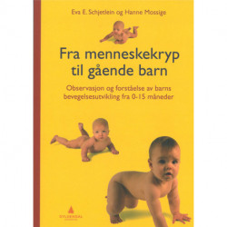 Fra menneskekryp til gående barn : observasjon og forståelse av barns bevegelsutvikling fra 0-15 måneder: observasjon og forståelse av barns bevegelsutvikling fra 0-15 måneder