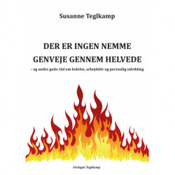 Der er ingen nemme genveje gennem helvede: – og andre gode råd om ledelse, arbejdsliv og personlig udvikling