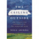 The Ceiling Outside: The Science and Experience of the Disrupted Mind