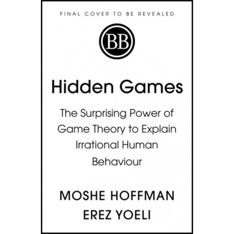 Hidden Games: The Surprising Power of Game Theory to Explain Irrational Human Behaviour