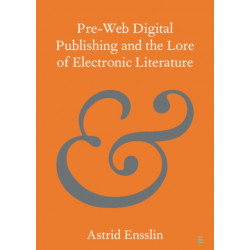 Pre-web Digital Publishing and the Lore of Electronic Literature