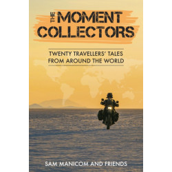 The Moment Collectors: Twenty Travellers' Tales from Around the World