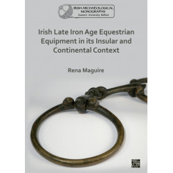 Irish Late Iron Age Equestrian Equipment in its Insular and Continental Context