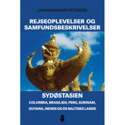 Rejseoplevelser og Samfundsbeskrivelser: SYDØSTASIEN, Colombia, Brasilien, Peru, Surinam, Guyana, Indien og de baltiske lande