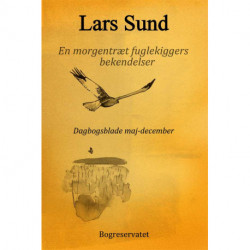 En morgentræt fuglekiggers bekendelser: Dagbogsblade maj-december